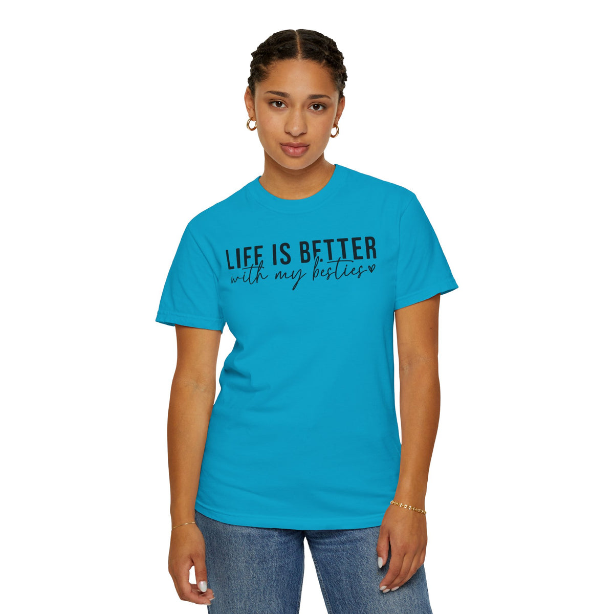 Life Is Better With My Besties - Comfort Colors | Trendy Women's T-Shirt. Direct to Garment. Printed & Shipped in the USA. Unisex Sizes.