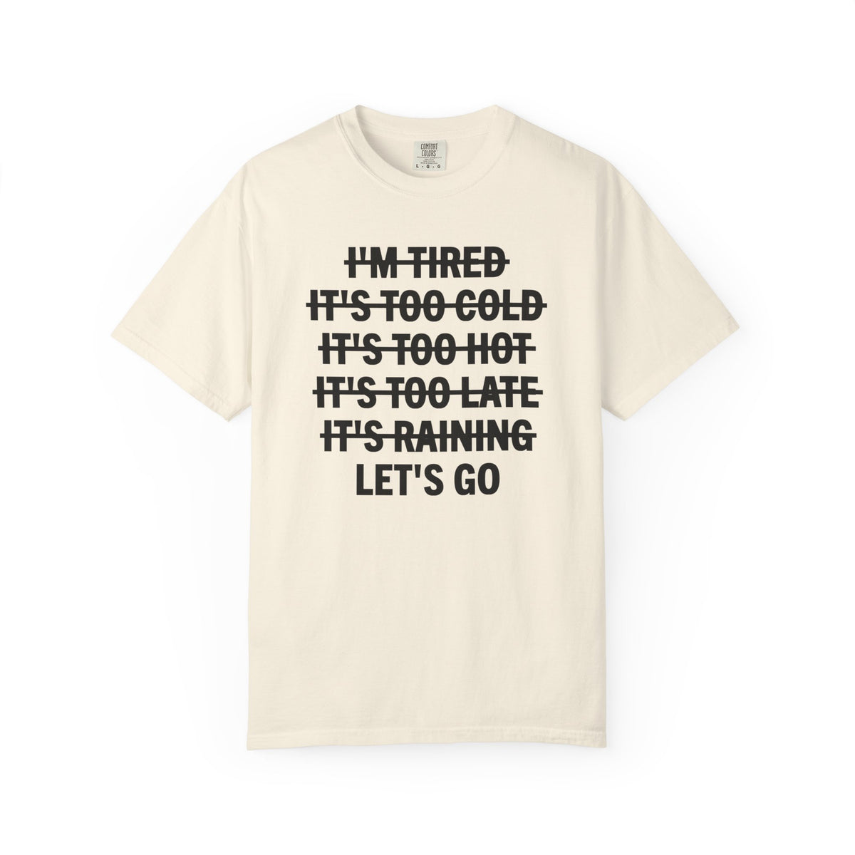 No Excuses, Let's Go - Comfort Colors | Trendy Men's and Women's T-Shirt. Direct to Garment. Printed & Shipped in the USA. Unisex Sizes.