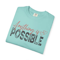 Anything Is Possible - Comfort Colors | Trendy Women's T-Shirt. Direct to Garment. Printed & Shipped in the USA. Unisex Sizes.