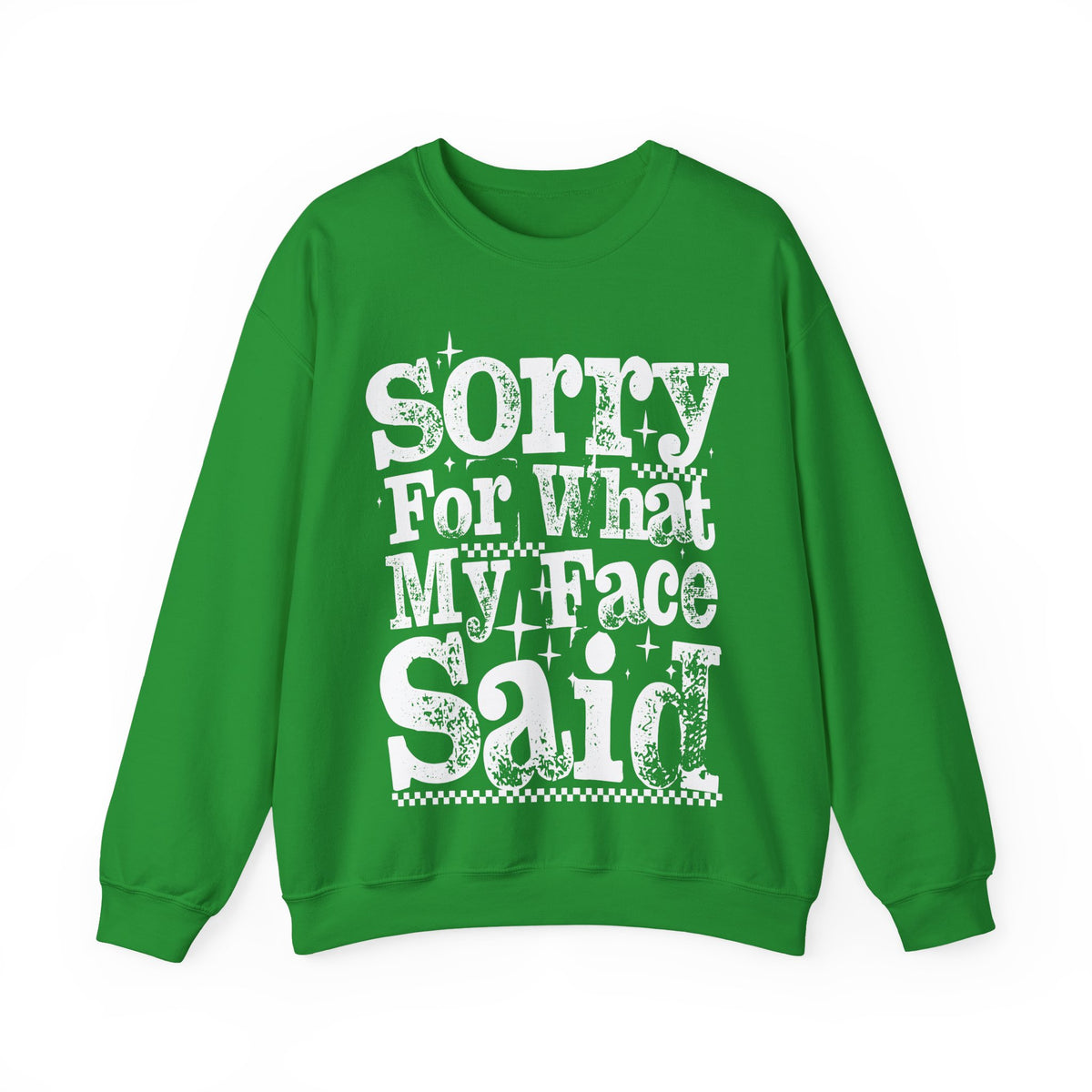 Sorry For What My Face Said - Distressed – Gildan Heavy Blend | Trendy Women’s Soft Sweatshirt. Direct to Garment. Printed & Shipped in the USA. Unisex Sizes.