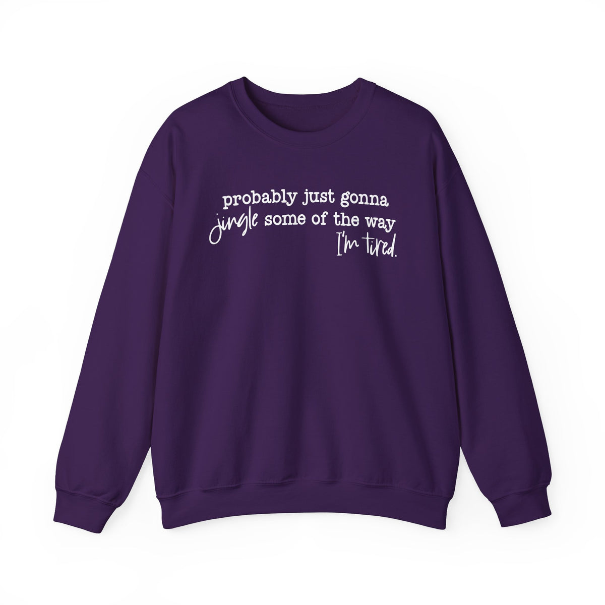 Probably Just Gonna Jingle Some Of The Way I'm Tired – Gildan Heavy Blend | Trendy Men's and Women’s Soft Sweatshirt. Direct to Garment. Printed & Shipped in the USA. Unisex Sizes.