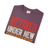 Retired: Under New Management, See Grandkids - Comfort Colors | Trendy Men's and Women's T-Shirt. Direct to Garment. Printed & Shipped in the USA. Unisex Sizes.