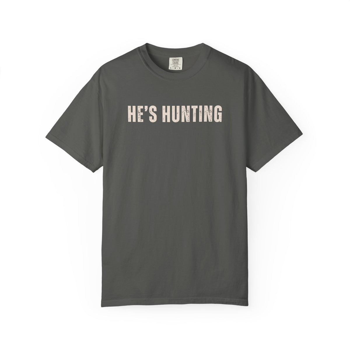 He's Hunting - Distressed - Comfort Colors | Trendy Women's T-Shirt. Direct to Garment. Printed & Shipped in the USA. Unisex Sizes.