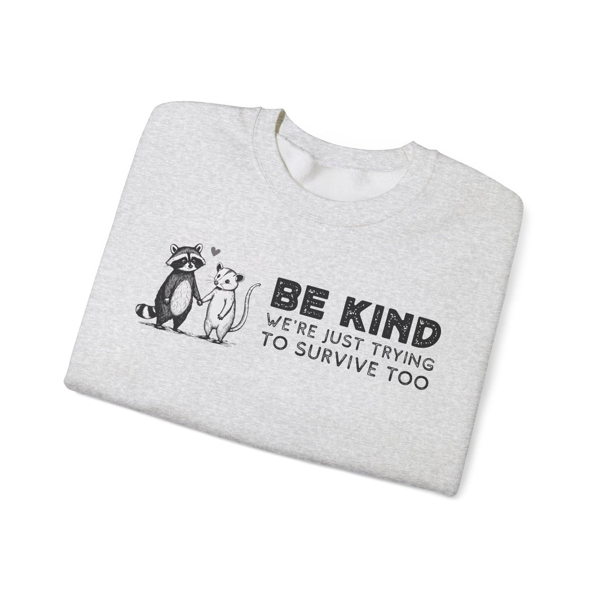 Be Kind. We're Just Trying To Survive Too. Possum. Raccoon. *This Shirt Saves Lives* – Gildan Heavy Blend | Trendy Men's and Women's Soft Sweatshirt. Direct to Garment. Printed & Shipped in the USA. Unisex Sizes.