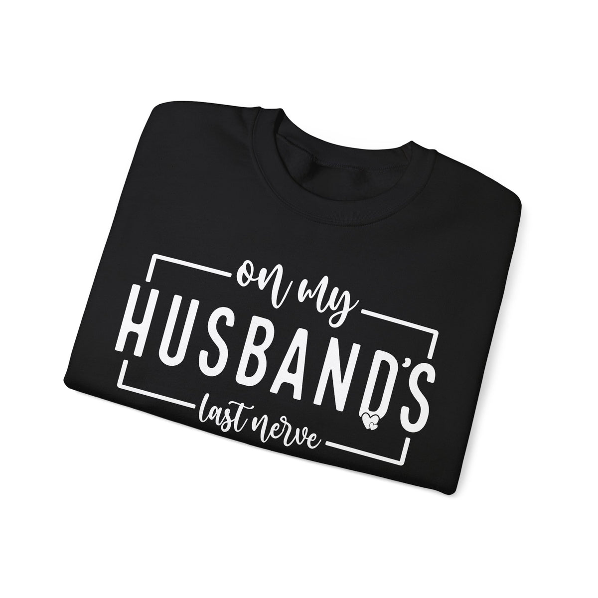On My Husband's Last Nerve – Gildan Heavy Blend | Trendy Women’s Soft Sweatshirt. Direct to Garment. Printed & Shipped in the USA. Unisex Sizes.