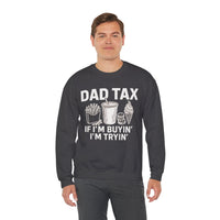 Dad Tax, If I'm Buyin I'm Tryin – Gildan Heavy Blend | Trendy Men's Soft Sweatshirt. Direct to Garment. Printed & Shipped in the USA. Unisex Sizes.