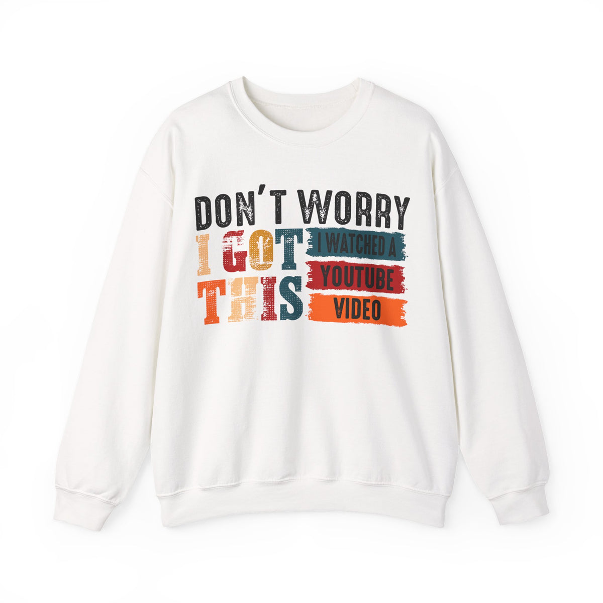Don't Worry I Got This I Watched A YouTube Video – Gildan Heavy Blend | Trendy Men's and Women’s Soft Sweatshirt. Direct to Garment. Printed & Shipped in the USA. Unisex Sizes.