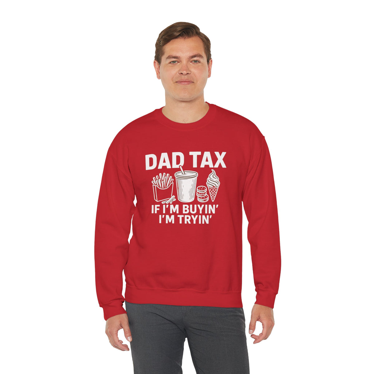 Dad Tax, If I'm Buyin I'm Tryin – Gildan Heavy Blend | Trendy Men's Soft Sweatshirt. Direct to Garment. Printed & Shipped in the USA. Unisex Sizes.