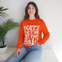 Sorry For What My Face Said - Distressed – Gildan Heavy Blend | Trendy Women’s Soft Sweatshirt. Direct to Garment. Printed & Shipped in the USA. Unisex Sizes.