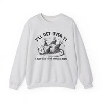 I'll Get Over It, Dramatic Possum – Gildan Heavy Blend | Trendy Women’s and Men's Soft Sweatshirt. Direct to Garment. Printed & Shipped in the USA. Unisex Sizes.