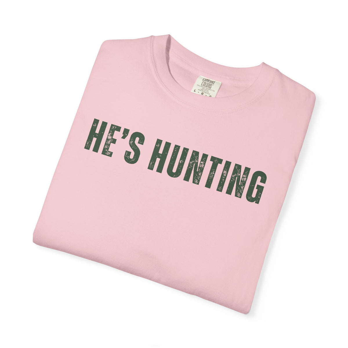He's Hunting - Distressed - Comfort Colors | Trendy Women's T-Shirt. Direct to Garment. Printed & Shipped in the USA. Unisex Sizes.