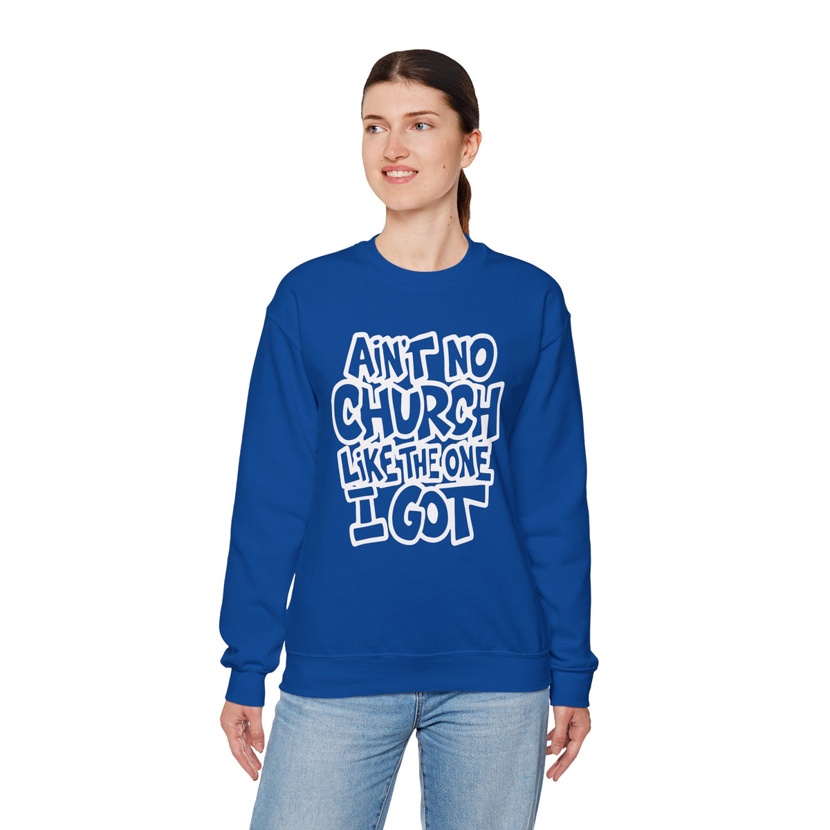 Ain't No Church Like The One I Got – Gildan Heavy Blend | Trendy Women’s and Men's Soft Sweatshirt. Direct to Garment. Printed & Shipped in the USA. Unisex Sizes.