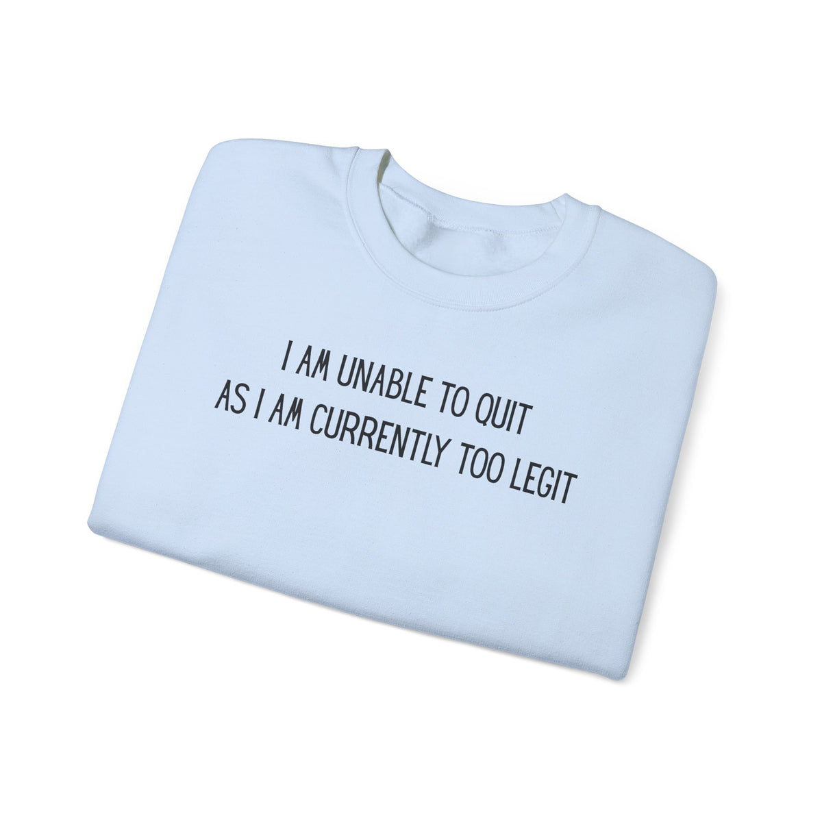 Unable to Quit, Too Legit – Gildan Heavy Blend | Trendy Men's and Women’s Soft Sweatshirt. Direct to Garment. Printed & Shipped in the USA. Unisex Sizes.