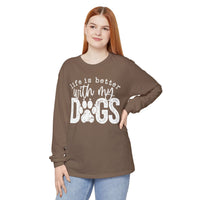 Life Is Better With My Dogs, Distressed - Comfort Colors | Trendy Women's and Men's Long Sleeve T-Shirt. Direct to Garment. Printed & Shipped in the USA. Unisex Sizes.