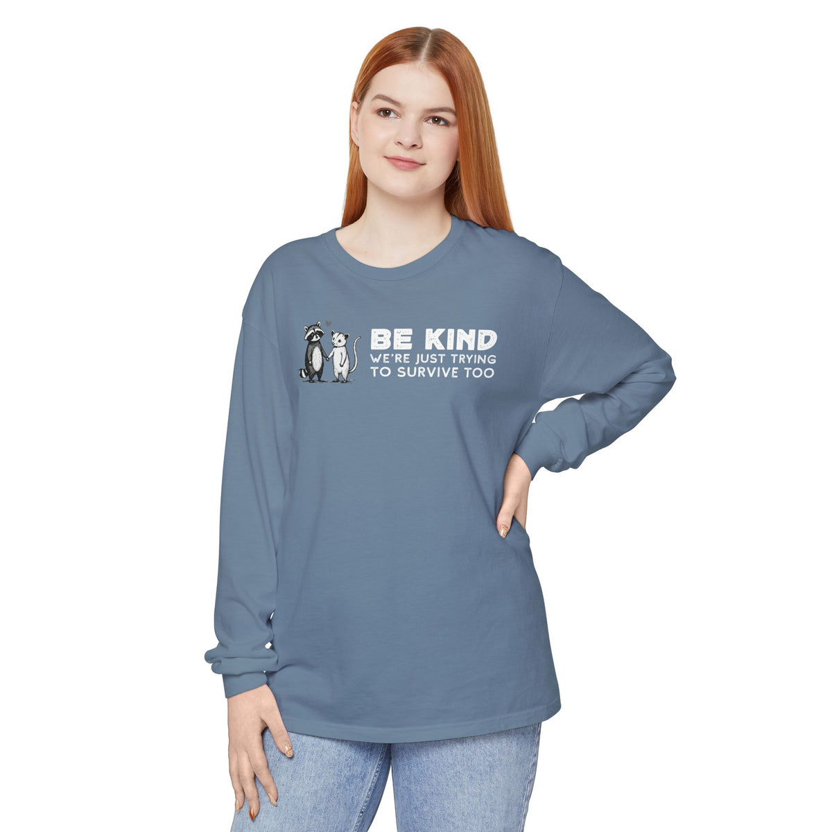 Be Kind. We're Just Trying To Survive Too. Possum. Raccoon. *This Shirt Saves Lives* - Comfort Colors | Trendy Women's and Men's Long Sleeve T-Shirt. Direct to Garment. Printed & Shipped in the USA. Unisex Sizes.
