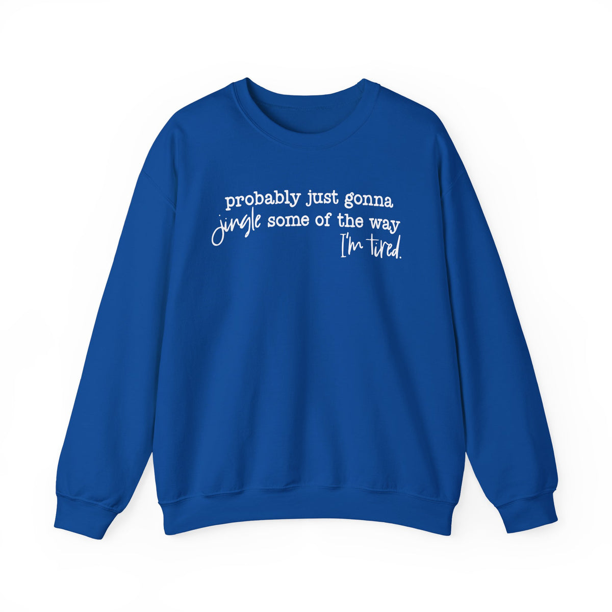 Probably Just Gonna Jingle Some Of The Way I'm Tired – Gildan Heavy Blend | Trendy Men's and Women’s Soft Sweatshirt. Direct to Garment. Printed & Shipped in the USA. Unisex Sizes.