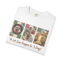 A Lot Can Happen in 3 Days - He Is Risen - Comfort Colors | Trendy Women's T-Shirt. Direct to Garment. Printed & Shipped in the USA. Unisex Sizes.