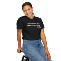 Probably Just Gonna Jingle Some Of The Way I'm Tired - Comfort Colors | Trendy Women's and Men's T-Shirt. Direct to Garment. Printed & Shipped in the USA. Unisex Sizes.
