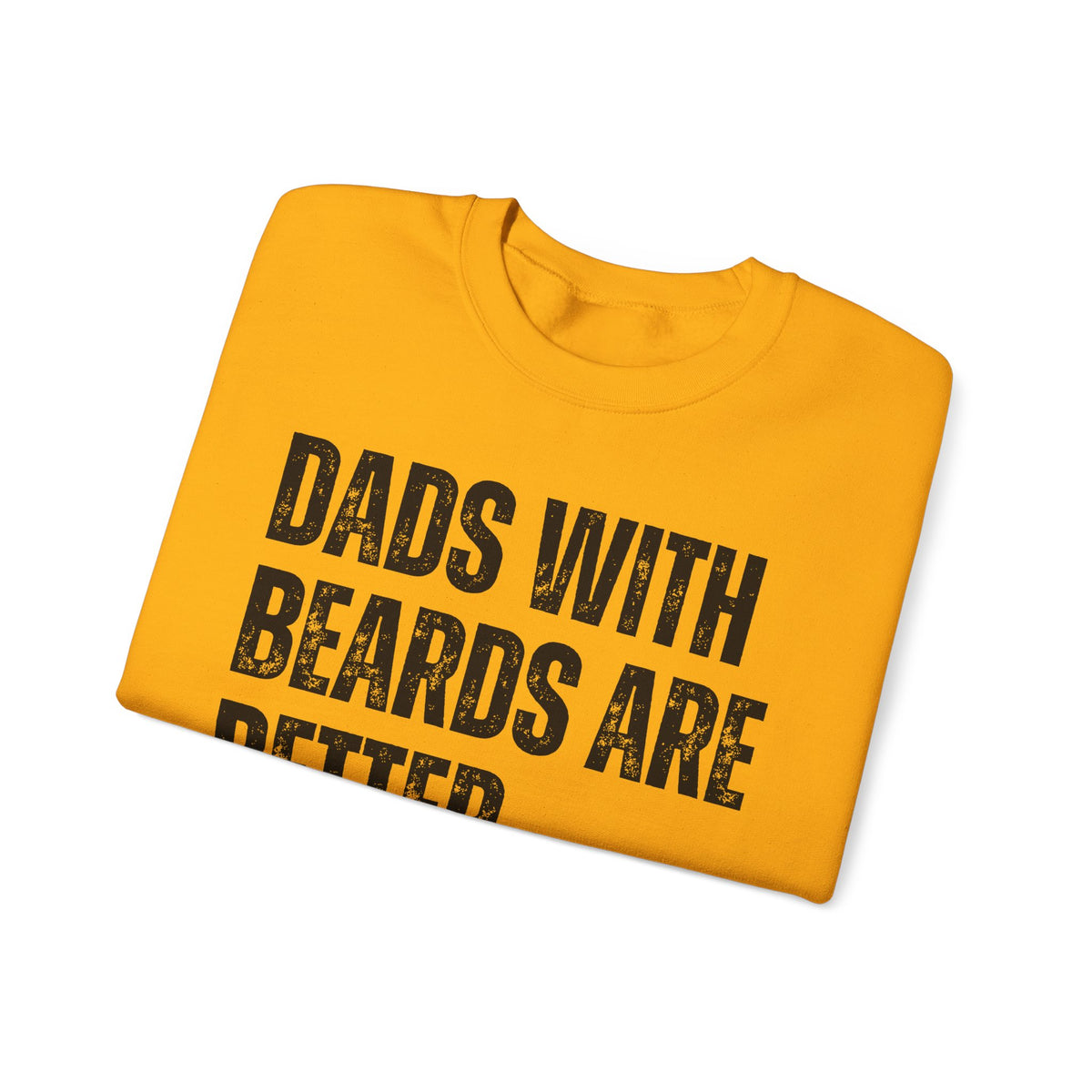Dads With Beards Are Better - Distressed – Gildan Heavy Blend | Trendy Men's Soft Sweatshirt. Direct to Garment. Printed & Shipped in the USA. Unisex Sizes.