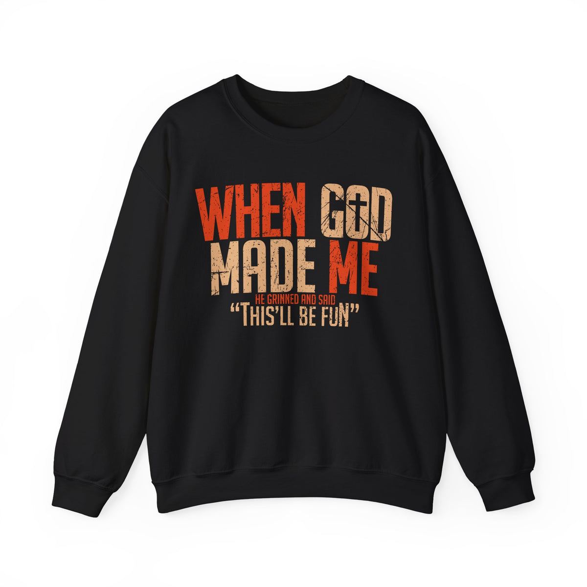 When God Made Me "This'll Be Fun" Christian Faith Distressed – Gildan Heavy Blend | Trendy Women’s and Men's Soft Sweatshirt. Direct to Garment. Printed & Shipped in the USA. Unisex Sizes.