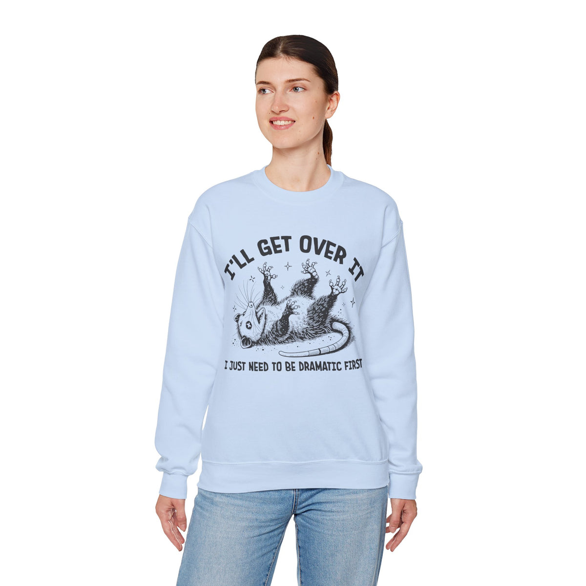 I'll Get Over It, Dramatic Possum – Gildan Heavy Blend | Trendy Women’s and Men's Soft Sweatshirt. Direct to Garment. Printed & Shipped in the USA. Unisex Sizes.