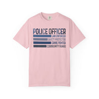 Police Officer - Description - Comfort Colors | Trendy Men's and Women's T-Shirt. Direct to Garment. Printed & Shipped in the USA. Unisex Sizes.
