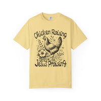 Chicken Raising and Jesus Praising - Comfort Colors | Trendy Men's and Women's T-Shirt. Direct to Garment. Printed & Shipped in the USA. Unisex Sizes.