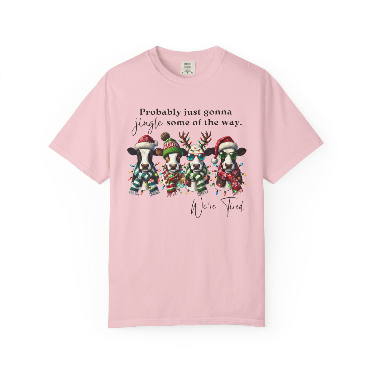 Christmas Cows - Probably Just Gonna Jingle Some Of The Way - Comfort Colors | Trendy Women's and Men's T-Shirt. Direct to Garment. Printed & Shipped in the USA. Unisex Sizes.
