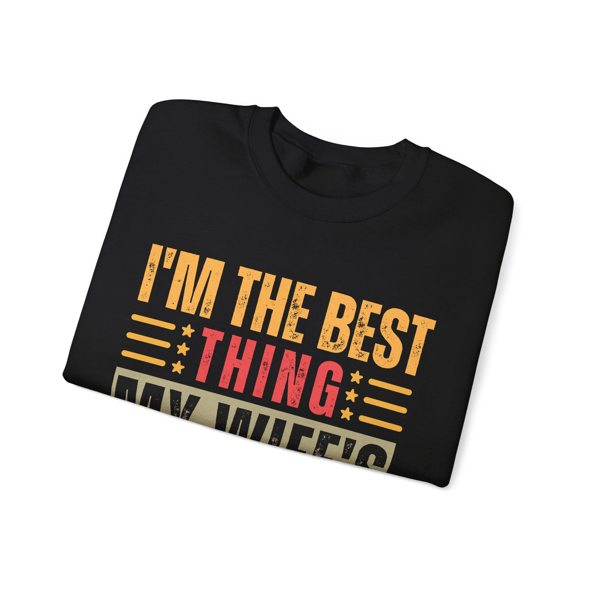 I'm The Best Thing My Wife's Ever Found on the Internet - Husband – Gildan Heavy Blend | Trendy Men's Soft Sweatshirt. Direct to Garment. Printed & Shipped in the USA. Unisex Sizes.