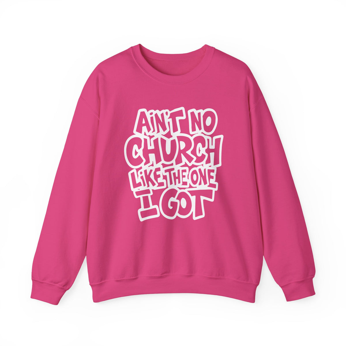 Ain't No Church Like The One I Got – Gildan Heavy Blend | Trendy Women’s and Men's Soft Sweatshirt. Direct to Garment. Printed & Shipped in the USA. Unisex Sizes.