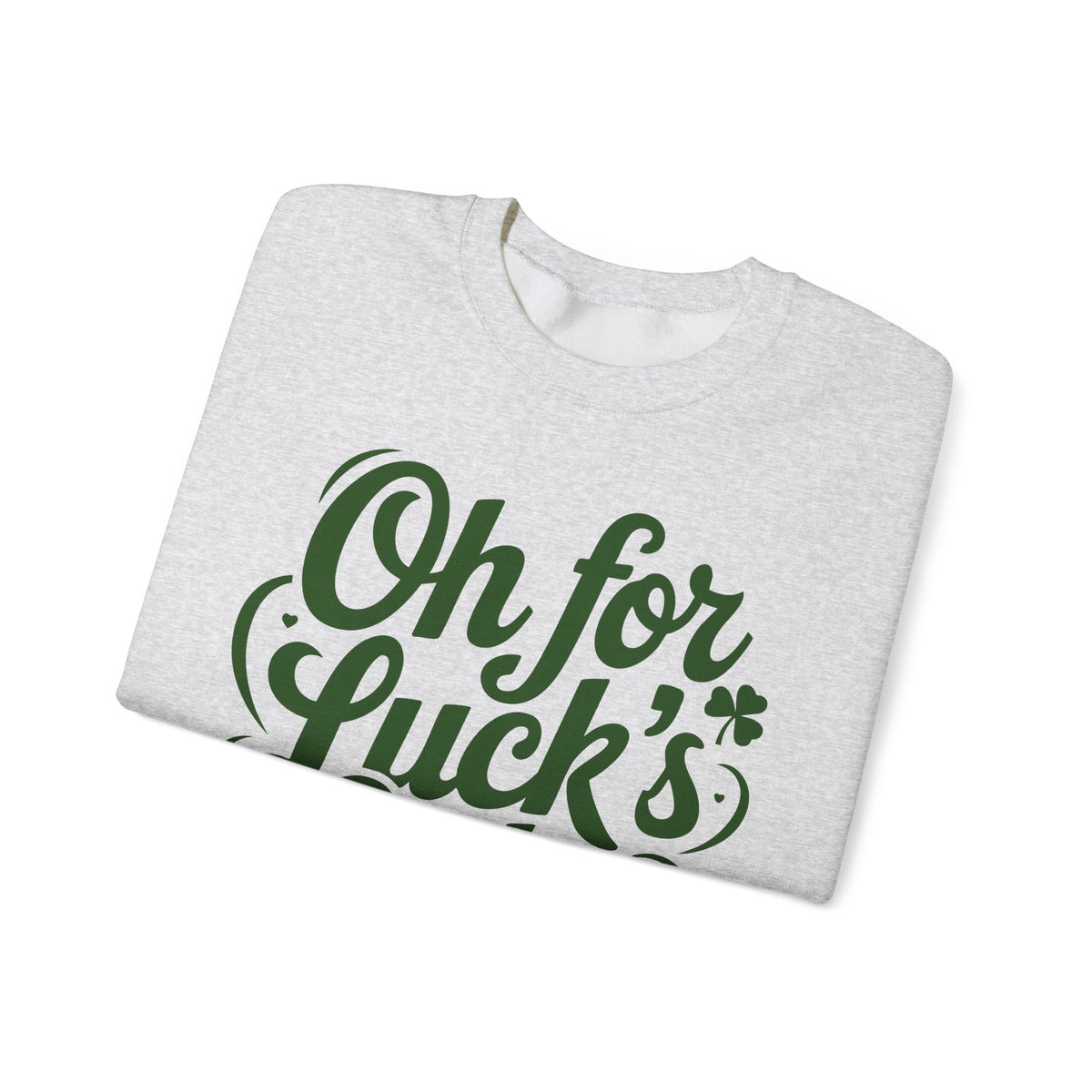 Oh For Luck's Sake – Gildan Heavy Blend | Trendy Women’s and Men's Soft Sweatshirt. Direct to Garment. Printed & Shipped in the USA. Unisex Sizes.