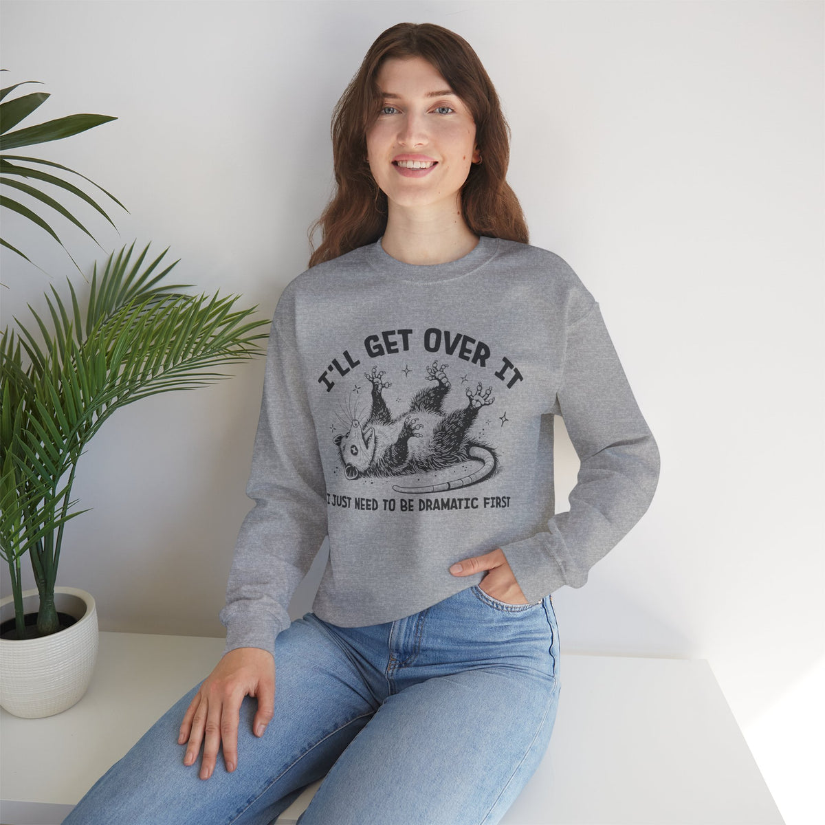 I'll Get Over It, Dramatic Possum – Gildan Heavy Blend | Trendy Women’s and Men's Soft Sweatshirt. Direct to Garment. Printed & Shipped in the USA. Unisex Sizes.