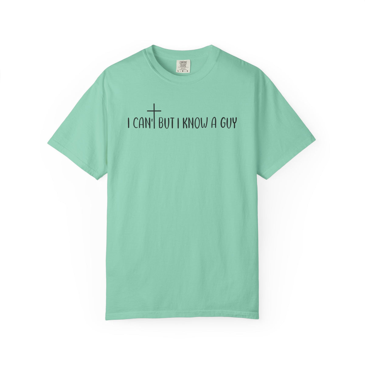 I Can't But I Know a Guy - Jesus - Comfort Colors | Trendy Men's and Women's T-Shirt. Direct to Garment. Printed & Shipped in the USA. Unisex Sizes.