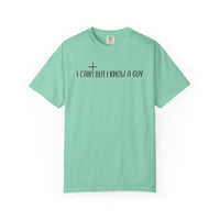 I Can't But I Know a Guy - Jesus - Comfort Colors | Trendy Men's and Women's T-Shirt. Direct to Garment. Printed & Shipped in the USA. Unisex Sizes.