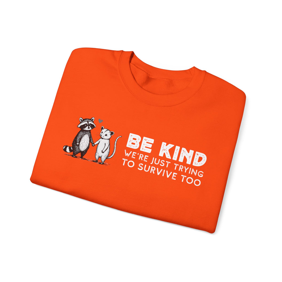 Be Kind. We're Just Trying To Survive Too. Possum. Raccoon. *This Shirt Saves Lives* – Gildan Heavy Blend | Trendy Men's and Women's Soft Sweatshirt. Direct to Garment. Printed & Shipped in the USA. Unisex Sizes.