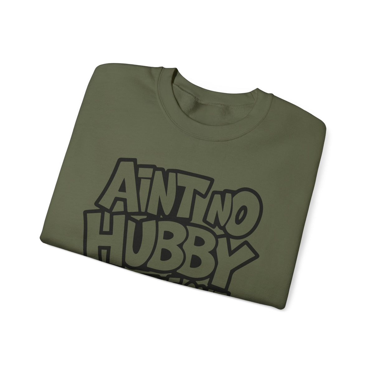 Ain't No Hubby Like The One I Got – Gildan Heavy Blend | Trendy Women’s Soft Sweatshirt. Direct to Garment. Printed & Shipped in the USA. Unisex Sizes.