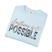 Anything Is Possible - Comfort Colors | Trendy Women's T-Shirt. Direct to Garment. Printed & Shipped in the USA. Unisex Sizes.