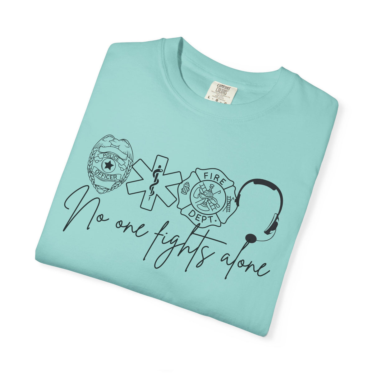 No One Fights Alone, Heroes - Comfort Colors | Trendy Women's and Men's T-Shirt. Direct to Garment. Printed & Shipped in the USA. Unisex Sizes.
