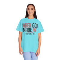 When God Made Me "This'll Be Fun" Christian Faith - Comfort Colors | Trendy Women's T-Shirt. Direct to Garment. Printed & Shipped in the USA. Unisex Sizes.