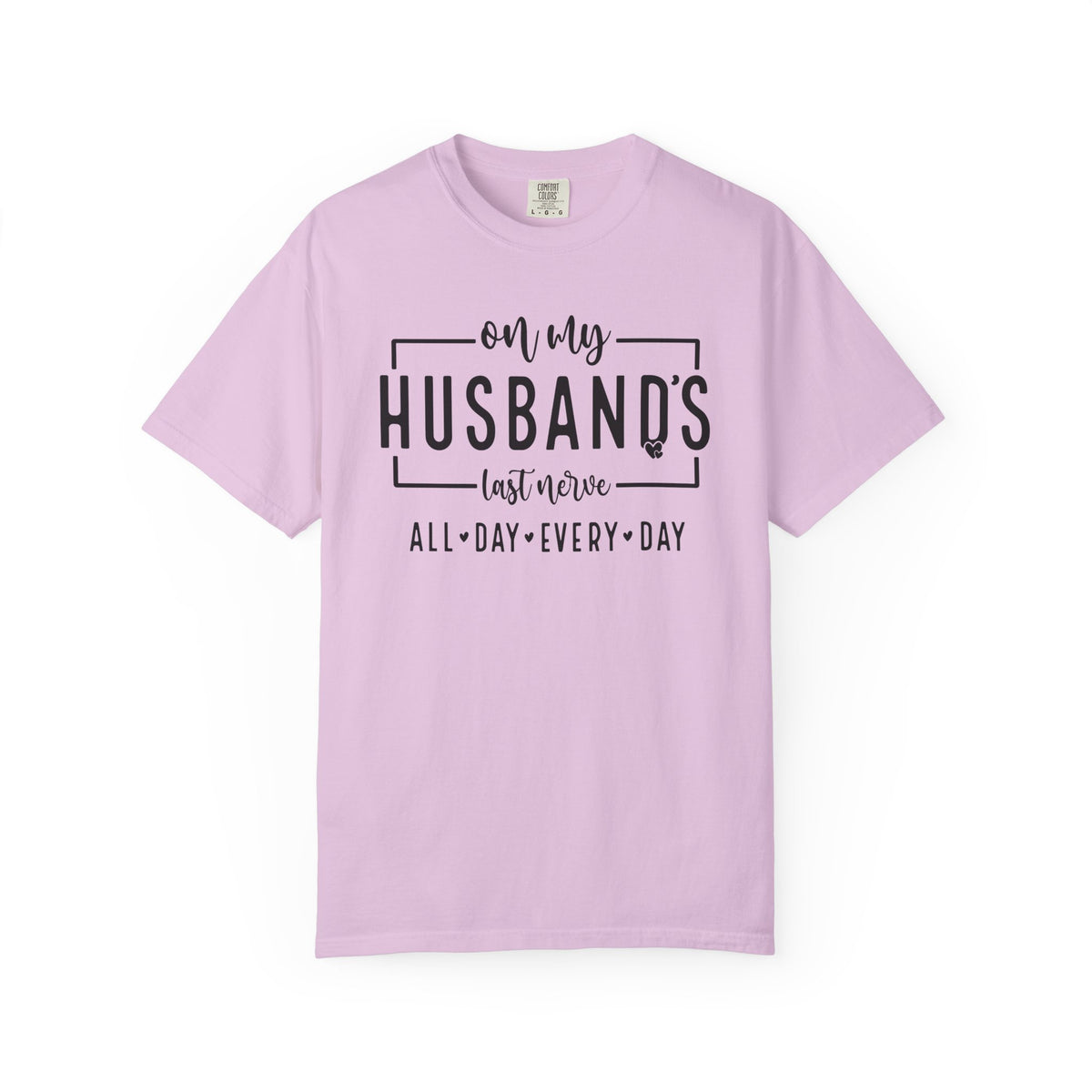 On My Husband's Last Nerve All Day Every Day - Comfort Colors | Trendy Women's T-Shirt. Direct to Garment. Printed & Shipped in the USA. Unisex Sizes.