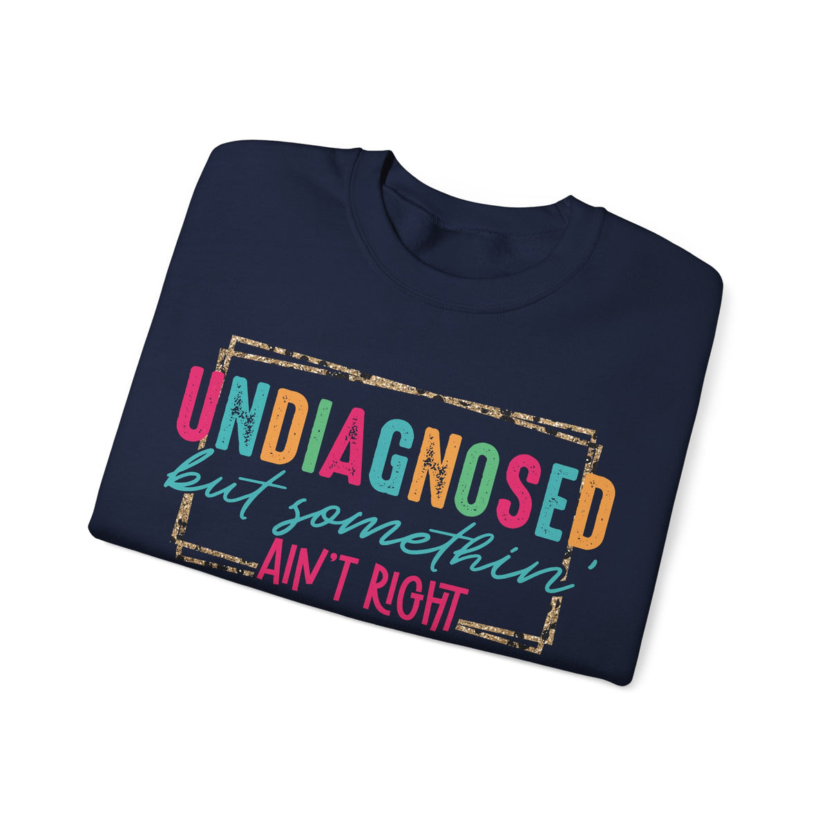 Undiagnosed But Somethin' Ain't Right Funny Mental Health – Gildan Heavy Blend | Trendy Women’s Soft Sweatshirt. Direct to Garment. Printed & Shipped in the USA. Unisex Sizes.