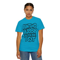 Ain't No Hubby Like The One I Got - Comfort Colors | Trendy Women's T-Shirt. Direct to Garment. Printed & Shipped in the USA. Unisex Sizes.