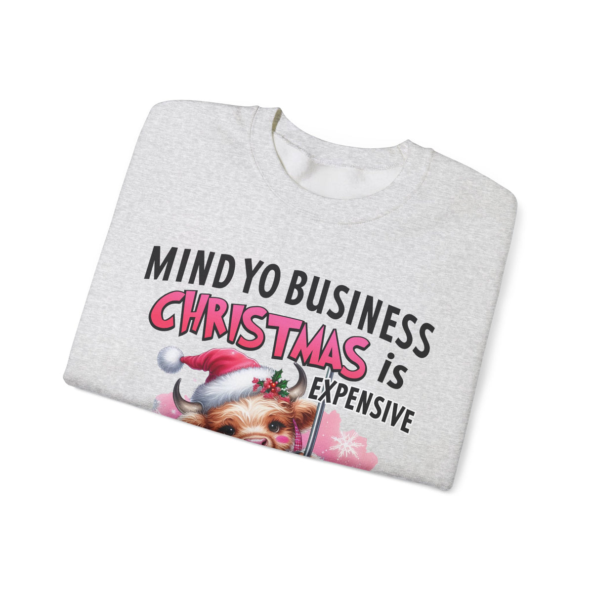 Highland Cow Mind Yo Business Christmas is Expensive – Gildan Heavy Blend | Trendy Women’s Soft Sweatshirt. Direct to Garment. Printed & Shipped in the USA. Unisex Sizes.