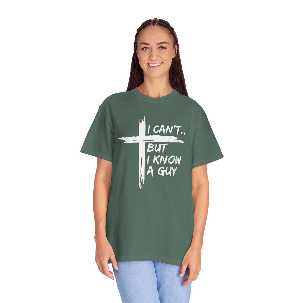 I Can't But I Know A Guy, Faith Cross Christian Jesus - Comfort Colors | Trendy Men's and Women's T-Shirt. Direct to Garment. Printed & Shipped in the USA. Unisex Sizes.
