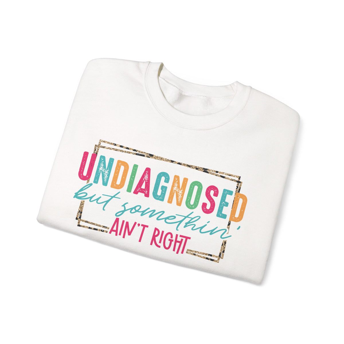 Undiagnosed But Somethin' Ain't Right Funny Mental Health – Gildan Heavy Blend | Trendy Women’s Soft Sweatshirt. Direct to Garment. Printed & Shipped in the USA. Unisex Sizes.