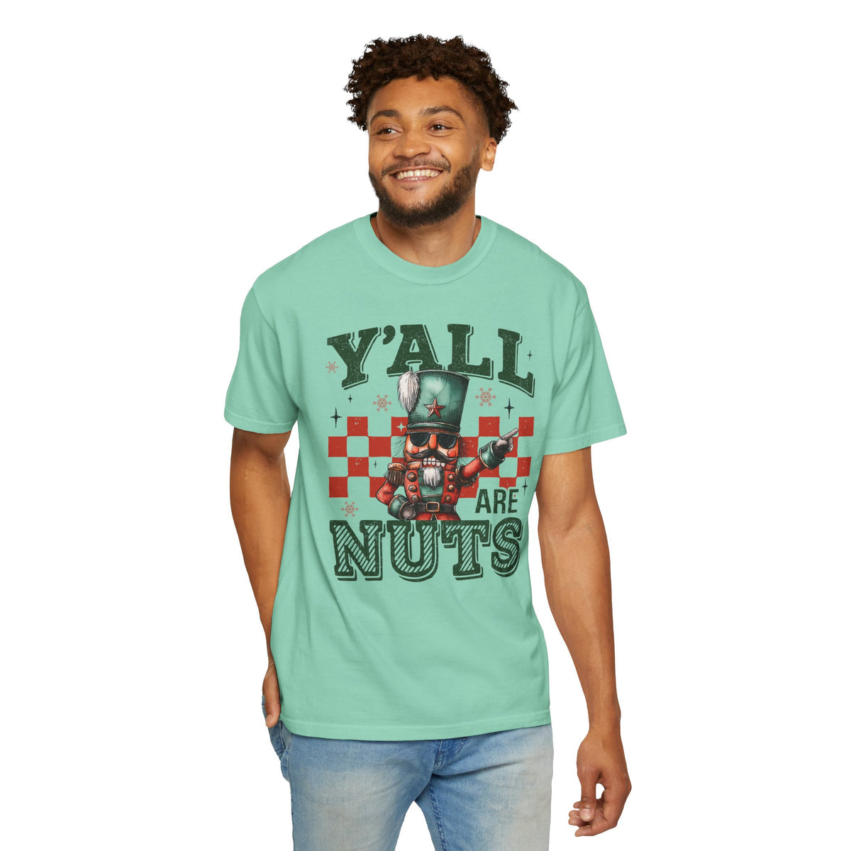 Y'all Are Nuts Nutcracker - Comfort Colors | Trendy Women's and Men's T-Shirt. Direct to Garment. Printed & Shipped in the USA. Unisex Sizes.