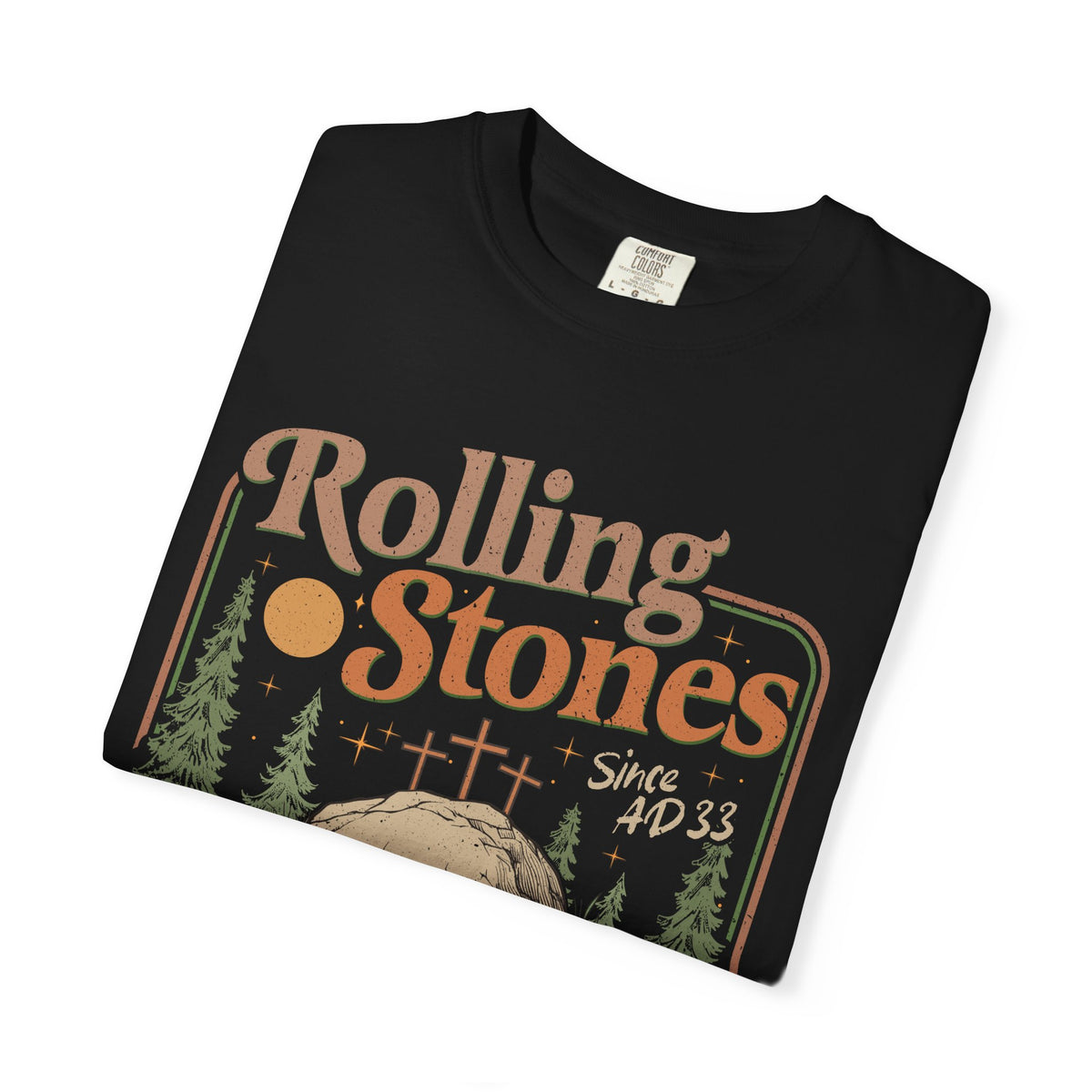 Rolling Stones "Since AD 33" Easter Empty Tomb Christian - Comfort Colors | Trendy Men's and Women's T-Shirt. Direct to Garment. Printed & Shipped in the USA. Unisex Sizes.