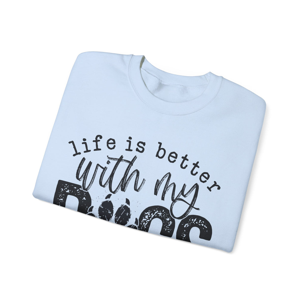 Life Is Better With My Dogs, Distressed – Gildan Heavy Blend | Trendy Women’s and Men's Soft Sweatshirt. Direct to Garment. Printed & Shipped in the USA. Unisex Sizes.