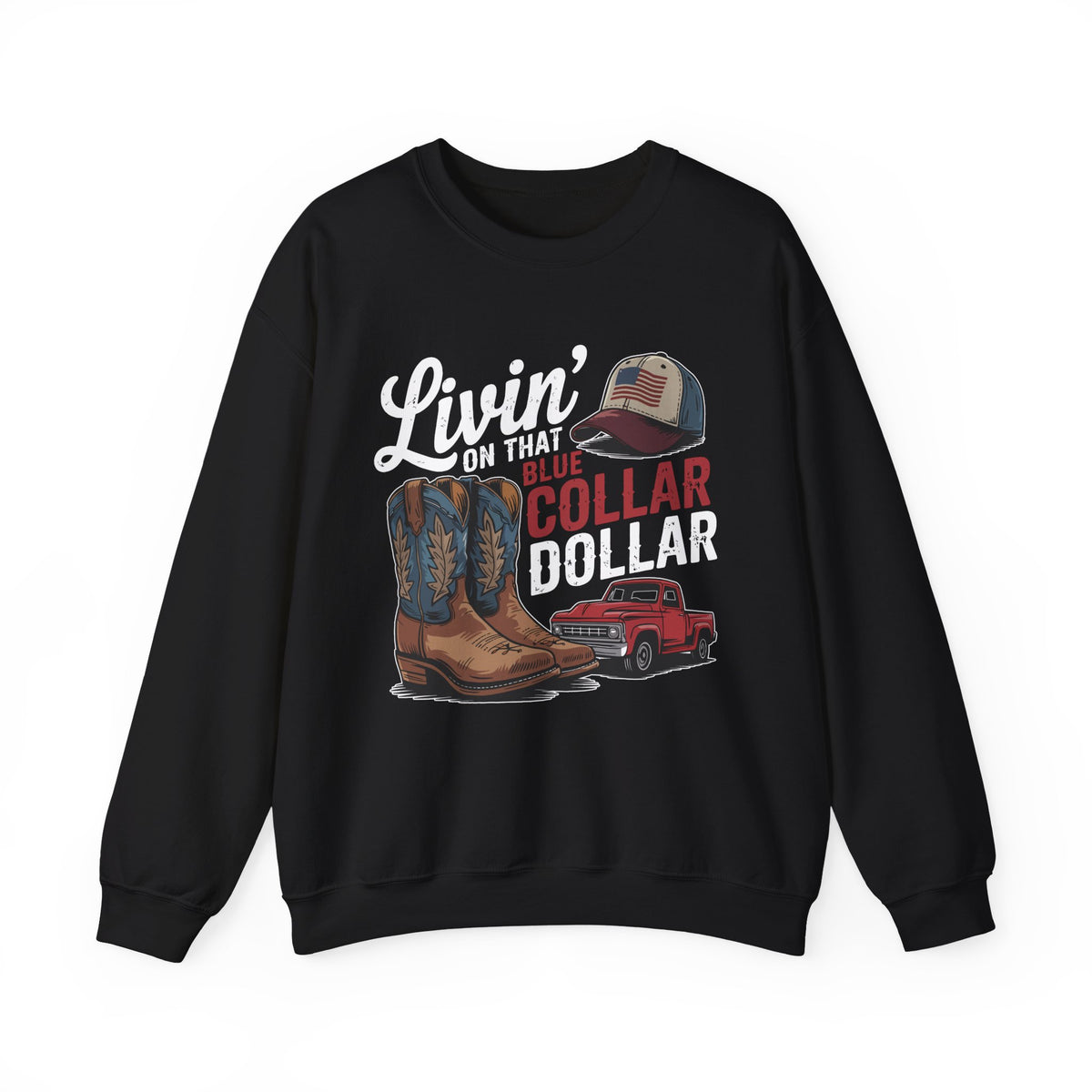 Livin' on That Blue Collar Dollar, Boots and Work Truck – Gildan Heavy Blend | Trendy Men's and Women’s Soft Sweatshirt. Direct to Garment. Printed & Shipped in the USA. Unisex Sizes.