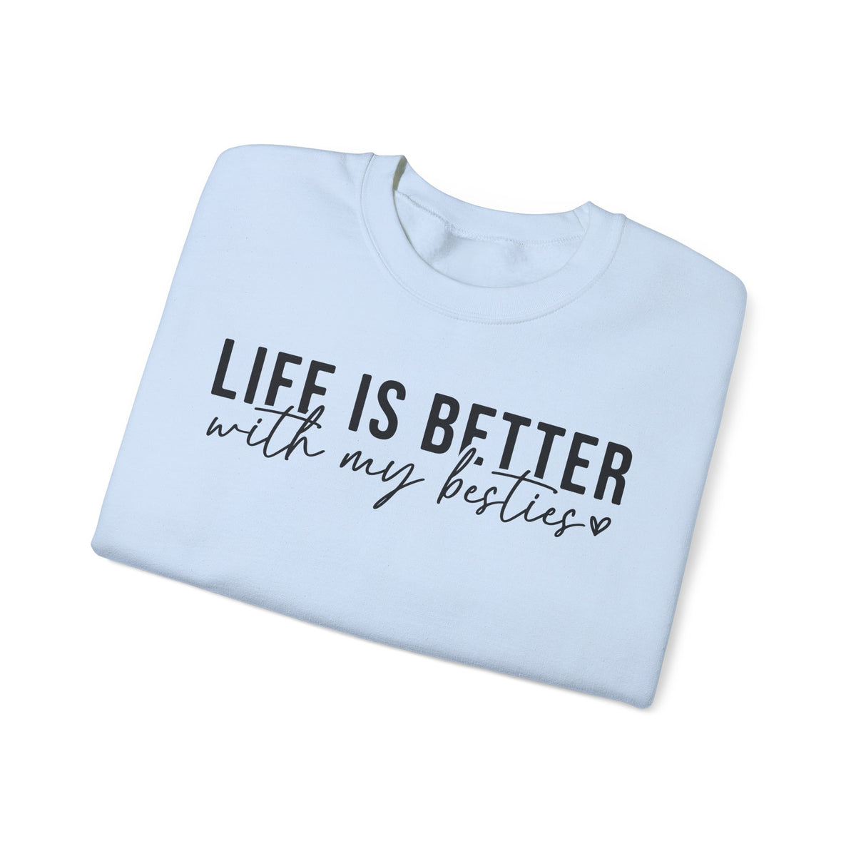 Life is Better With My Besties – Gildan Heavy Blend | Trendy Women’s Soft Sweatshirt. Direct to Garment. Printed & Shipped in the USA. Unisex Sizes.